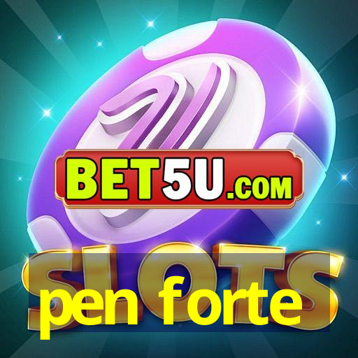 pen forte